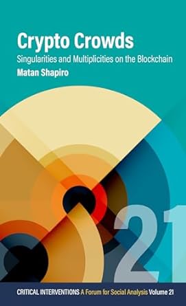 crypto crowds singularities and multiplicities on the blockchain 1st edition matan shapiro b0cfdng8f5