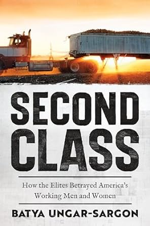 second class how the elites betrayed americas working men and women 1st edition batya ungar sargon