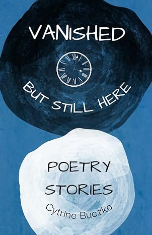 vanished but still here poetry book about the disappeared and found poetry stories 1st edition cytrine buczko