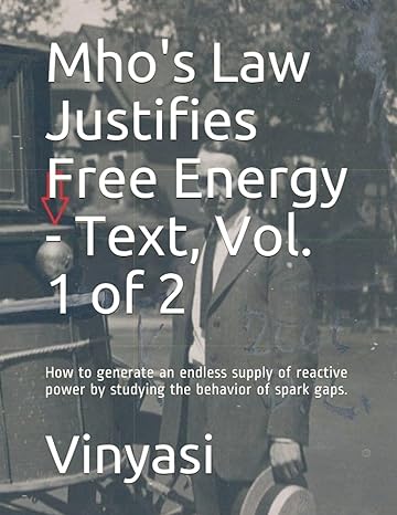 mhos law justifies free energy text vol 1 of 2 how to generate an endless supply of reactive power by