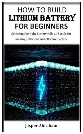 how to build lithium battery for beginners selecting the right battery cells and tools for making sufficient