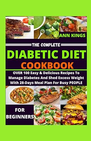 the complete diabetic cookbook for beginners 1st edition ann kings b09wl7qvql, 979-8439808168