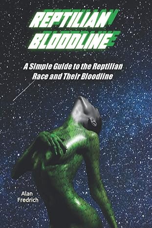 reptilian bloodline a simple guide to the reptilian race and their bloodline 1st edition alan fredrich