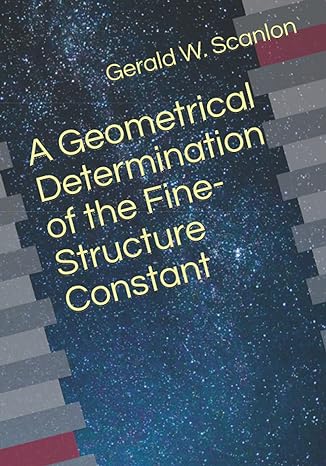 a geometrical determination of the fine structure constant 1st edition gerald w scanlon b09bf3tw31,