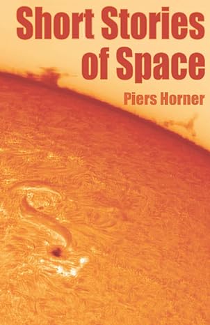 short stories of space 1st edition piers horner b08t6mcbtt, 979-8589596557