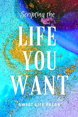 scripting the life you want how to manifest what you write with the law of assumption 1st edition sweet life