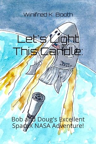 lets light this candle bob and dougs excellent spacex nasa adventure 1st edition winifred k booth b08l3nwf34,