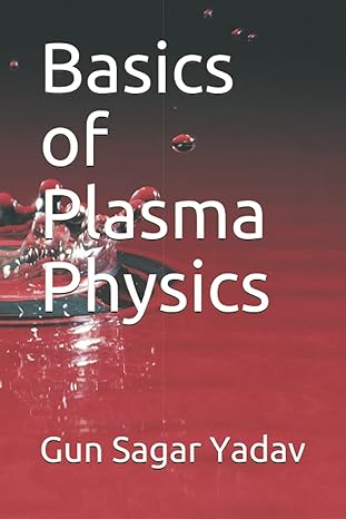 basics of plasma physics 1st edition dr gun sagar yadav b0959pk376, 979-8733294674