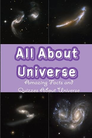 all about universe amazing facts and quizzes about universe everything you need to know about universe 1st