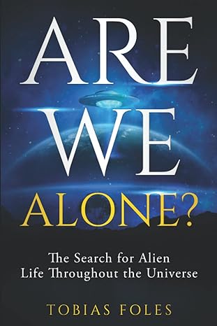 are we alone the search for alien life throughout the universe 1st edition tobias foles b0bkrzjvq6,