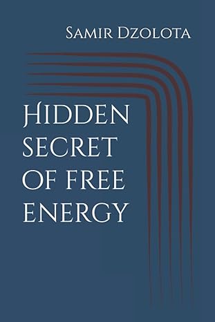 hidden secret of free energy 1st edition mr samir dzolota b09phg5fhm, 979-8795293653