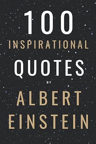 100 inspirational quotes by albert einstein that will change your life and set you up for success 1st edition