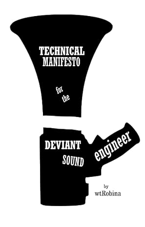 technical manifesto for the deviant sound engineer 1st edition wt robina b09kn7w1rf, 979-8497396102