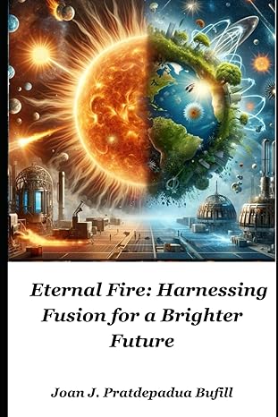 eternal fire harnessing fusion for a brighter future 1st edition joan j pratdepadua bufill b0d28tqqgz,