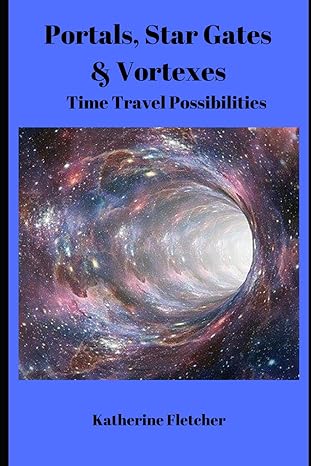 portals star gates and vortexes time travel possibilities 1st edition katherine fletcher b0cnt85kh4,