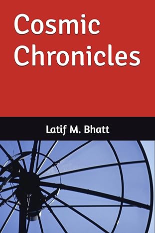 cosmic chronicles 1st edition latif m bhatt ,younus m bhatt b0cvbmylbp, 979-8879048964