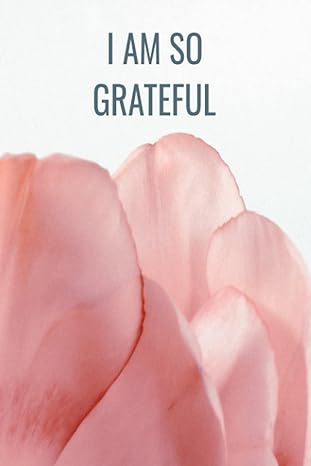 i am so grateful counting your blessings daily creates miracles 1st edition grateful heart b098gv5y3t,