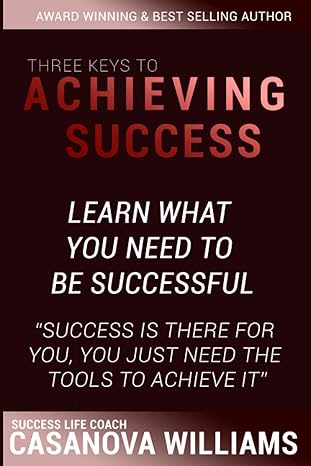 three keys to achieving success 1st edition casanova williams b09p8nm5jl, 979-8792458093