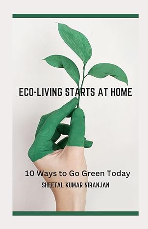 eco living starts at home 10 ways to go green today 1st edition mr sheetal kumar niranjan b0cj41xdsp,