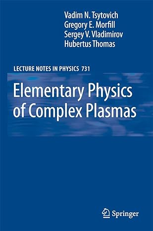 elementary physics of complex plasmas 2008th edition v n tsytovich ,gregor morfill ,sergey v vladimirov