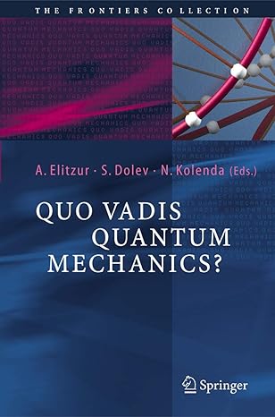 quo vadis quantum mechanics 2005th edition avshalom c elitzur ,shahar dolev ,nancy kolenda 3540221883,