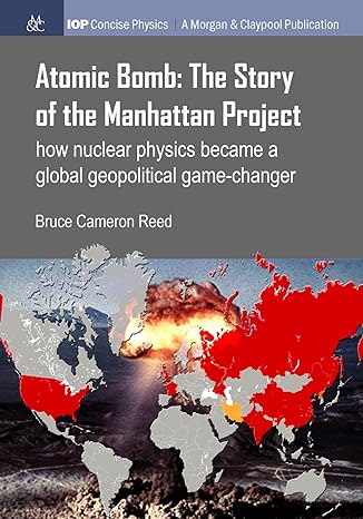 atomic bomb the story of the manhattan project how nuclear physics became a global geopolitical game changer