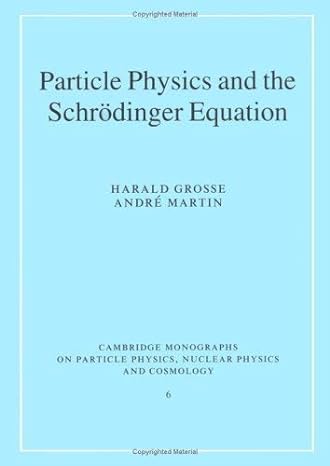particle physics and the schrodinger equation 1st edition harald grosse ,andri martin 052139225x,