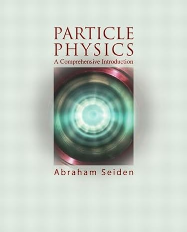 particle physics a comprehensive introduction 1st edition abraham seiden 0805387366, 978-0805387360