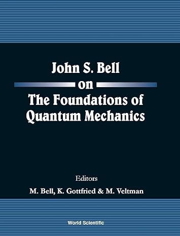 john s bell on the foundations of quantum mechanics 1st edition j s bell ,k gottfried ,m bell ,kurt gottfried