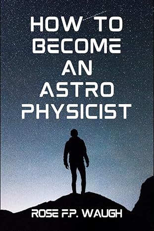 how to become an astrophysicist 1st edition rose waugh b0bb626nrj, 979-8841103660