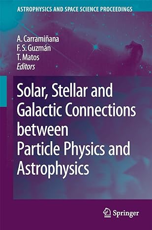 solar stellar and galactic connections between particle physics and astrophysics 2007th edition alberto