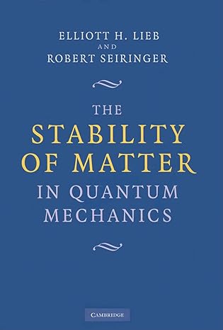 the stability of matter in quantum mechanics 1st edition elliott h lieb ,robert seiringer 0521191181,