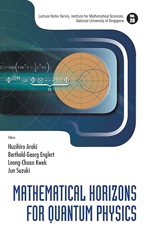 mathematical horizons for quantum physics 1st edition huzihiro araki ,leong chuan kwek ,jun suzuki ,berthold