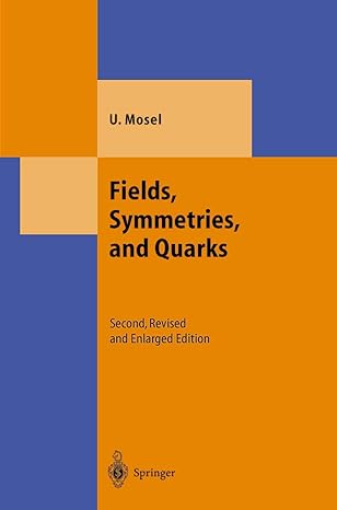 fields symmetries and quarks 2nd, rev. and enlarged edition ulrich mosel 3540652353, 978-3540652359