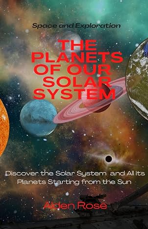 the planets of our solar system discover the solar system and all its planets starting from the sun 1st