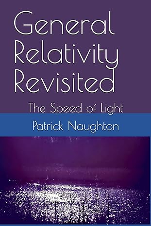 general relativity revisited the speed of light 1st edition patrick naughton b0cwv4p87x, 979-8883296788