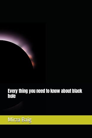 every thing you need to know about black hole 1st edition mirza rayyan baig b0bryztkqf, 979-8358524101