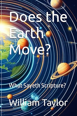 does the earth move what sayeth scripture 1st edition william a taylor b0ckb12ygm, 979-8863202396