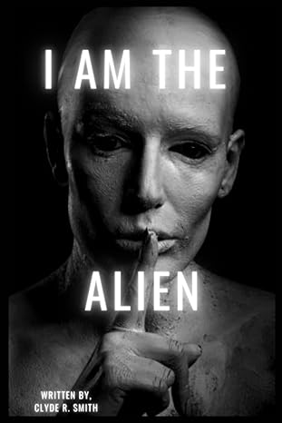 i am the alien 1st edition clyde r smith b0bjndfrf3, 979-8358984721