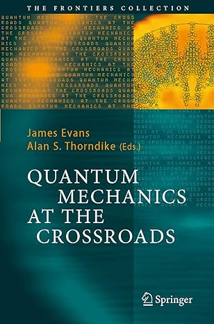 quantum mechanics at the crossroads new perspectives from history philosophy and physics 1st edition james