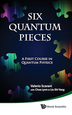 six quantum pieces a first course in quantum physics 1st edition principal investigator at centre for quantum