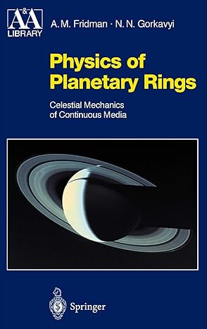 physics of planetary rings celestial mechanics of continuous media 1999th edition alexei m fridman ,nikolai n