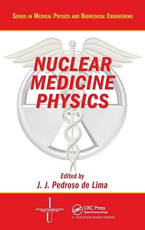 nuclear medicine physics 1st edition joao jose de lima 1584887958, 978-1584887959