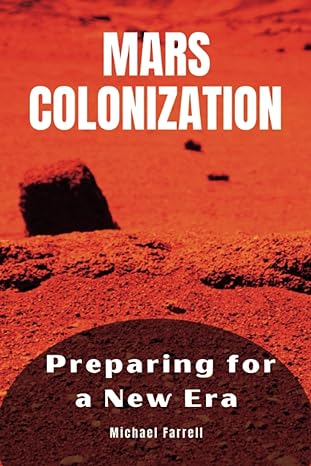 mars colonization preparing for a new era 1st edition michael farrell b0c63vw1wk, 979-8395826046