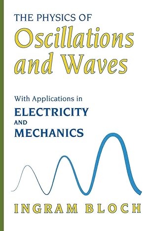 the physics of oscillations and waves with applications in electricity and mechanics 1997th edition ingram