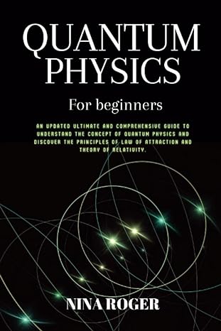 quantum physics for beginners an updated ultimate and comprehensive guide to understand the concept of