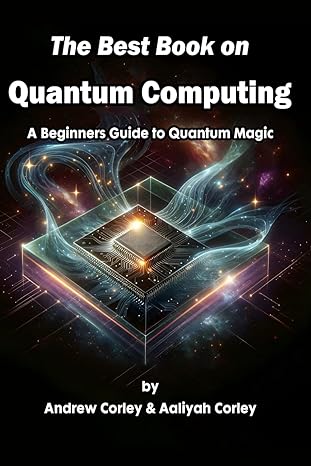 the best book on quantum computing a beginners guide to quantum magic 1st edition andrew corley ,aaliyah