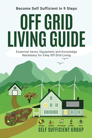 off grid living guide become self sufficient in 9 steps essential items equipment and knowledge necessary for
