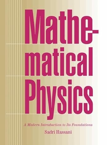 mathematical physics a modern introduction to its foundations 1st edition sadri hassani 0387985794,