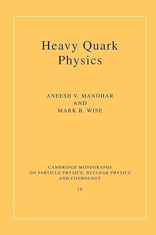 heavy quark physics 1st edition aneesh v manohar ,mark b wise 0521642418, 978-0521642415